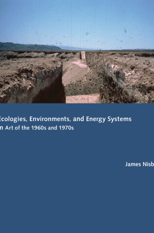 Cover of Ecologies, Environments, and Energy Systems in Art of the 1960s and 1970s