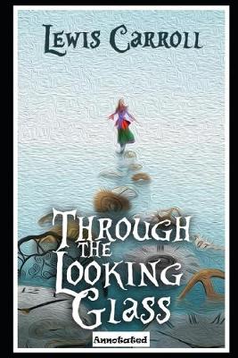 Book cover for Through the Looking Glass (Annotated & Illustrated) Unabridged Classic Edition