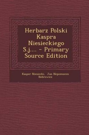 Cover of Herbarz Polski Kaspra Niesieckiego S.J.... - Primary Source Edition