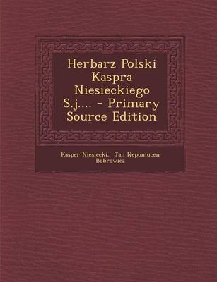 Book cover for Herbarz Polski Kaspra Niesieckiego S.J.... - Primary Source Edition