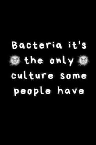 Cover of Bacteria it's the only culture some people have