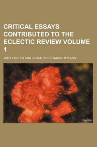 Cover of Critical Essays Contributed to the Eclectic Review Volume 1