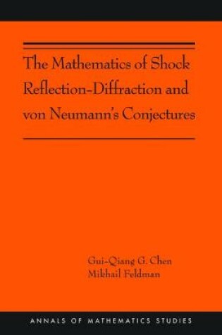 Cover of The Mathematics of Shock Reflection-Diffraction and Von Neumann's Conjectures