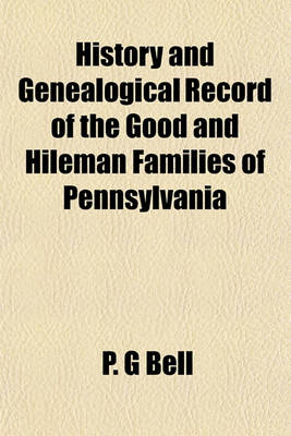 Book cover for History and Genealogical Record of the Good and Hileman Families of Pennsylvania