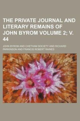 Cover of The Private Journal and Literary Remains of John Byrom Volume 2;