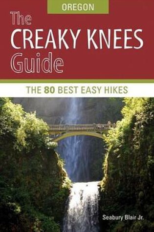 Cover of Creaky Knees Guide Oregon, The: The 80 Best Easy Hikes