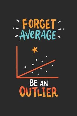 Book cover for Forget Average Be An Outlier