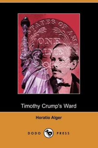 Cover of Timothy Crump's Ward, a Story of American Life (Dodo Press)