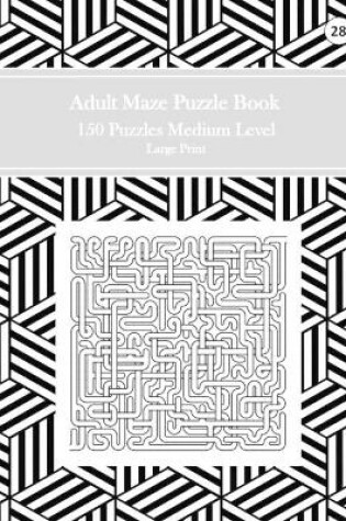 Cover of Adult Maze Puzzle Book, 150 Puzzles Medium Level Large Print, 28