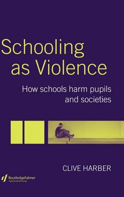 Book cover for Schooling as Violence: How Schools Harm Pupils and Societies