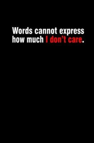 Cover of Words cannot express how much I don't care