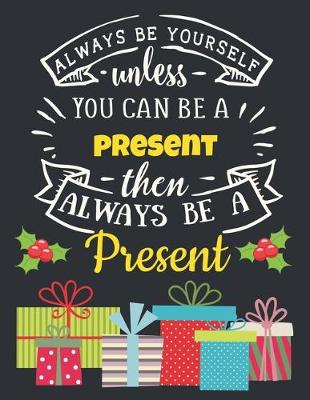 Book cover for Always Be Yourself Unless You Can Be a Present Then Always Be a Present