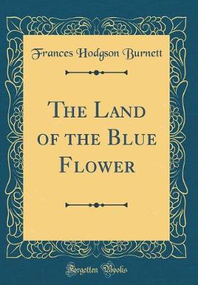 Book cover for The Land of the Blue Flower (Classic Reprint)