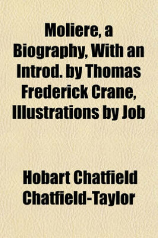 Cover of Moliere, a Biography, with an Introd. by Thomas Frederick Crane, Illustrations by Job