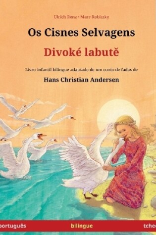 Cover of Os Cisnes Selvagens - Divok� labutě (portugu�s - tcheco)