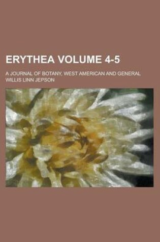 Cover of Erythea; A Journal of Botany, West American and General Volume 4-5