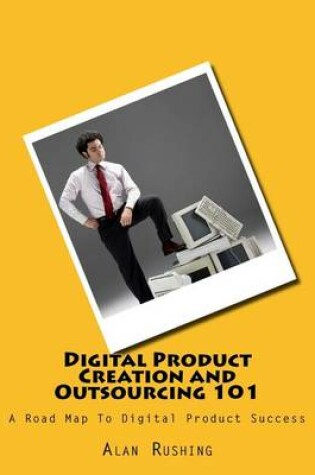 Cover of Digital Product Creation and Outsourcing 101