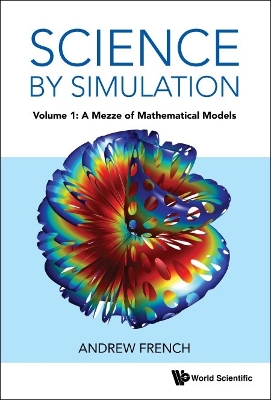 Book cover for Science By Simulation - Volume 1: A Mezze Of Mathematical Models