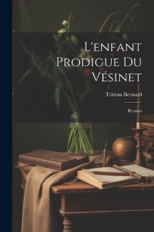 Cover of L'enfant Prodigue Du Vésinet; Roman