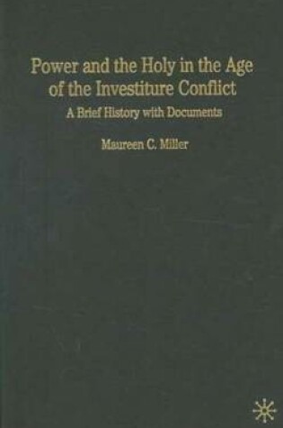 Cover of Power and the Holy in the Age of the Investiture Conflict
