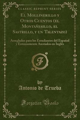Book cover for El Mollinerillo y Otros Cuentos (el Montañesillo, el Sastrillo, y un Talentazo): Arreglados para los Estudiantes del Español y Extensamente Anotados en Inglés (Classic Reprint)