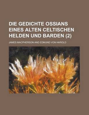 Book cover for Die Gedichte Ossians Eines Alten Celtischen Helden Und Barden (2 )