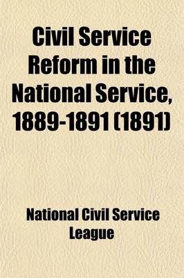 Book cover for Civil Service Reform in the National Service, 1889-1891; Six Reports of the Special Investigating Committee of the National Civil Service Reform League