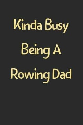 Cover of Kinda Busy Being A Rowing Dad