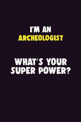 Book cover for I'M An Archeologist, What's Your Super Power?