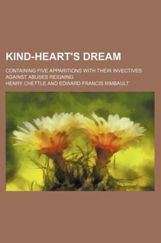 Cover of Kind-Heart's Dream; Containing Five Apparitions with Their Invectives Against Abuses Reigning