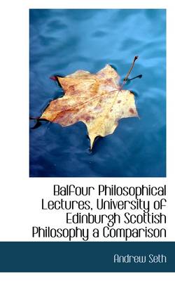 Book cover for Balfour Philosophical Lectures, University of Edinburgh Scottish Philosophy a Comparison