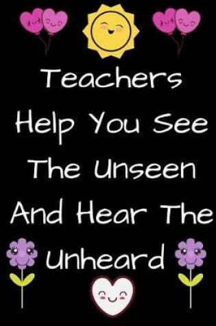 Cover of Teachers Help You See the Unseen and Hear the Unheard