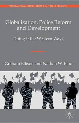 Cover of Globalization, Police Reform and Development: Doing It the Western Way?