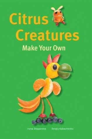 Cover of Make Your Own - Citrus Creatures