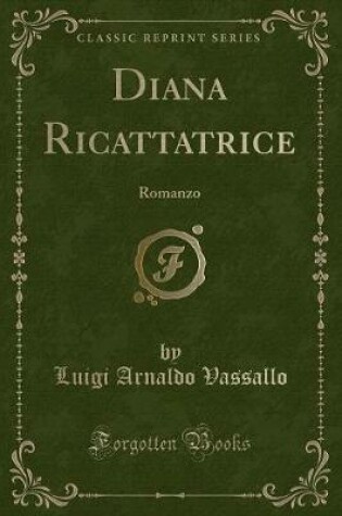 Cover of Diana Ricattatrice: Romanzo (Classic Reprint)