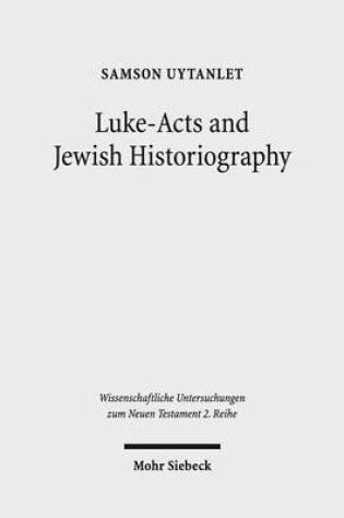 Cover of Luke-Acts and Jewish Historiography: A Study on the Theology, Literature, and Ideology of Luke-Acts