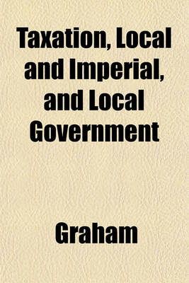 Book cover for Taxation, Local and Imperial, and Local Government