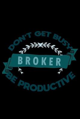 Book cover for Don't get busy. Broker . Be productive