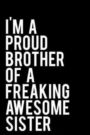 Cover of I'm a Proud Brother of a Freaking Awesome Sister