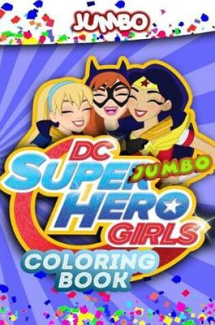 Cover of DC Super Hero Girls Jumbo Coloring Book