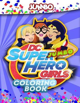 Book cover for DC Super Hero Girls Jumbo Coloring Book