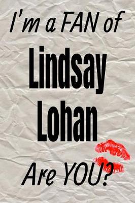 Cover of I'm a Fan of Lindsay Lohan Are You? Creative Writing Lined Journal