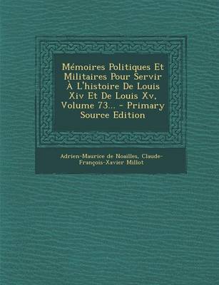 Book cover for Memoires Politiques Et Militaires Pour Servir A L'histoire De Louis Xiv Et De Louis Xv, Volume 73... - Primary Source Edition