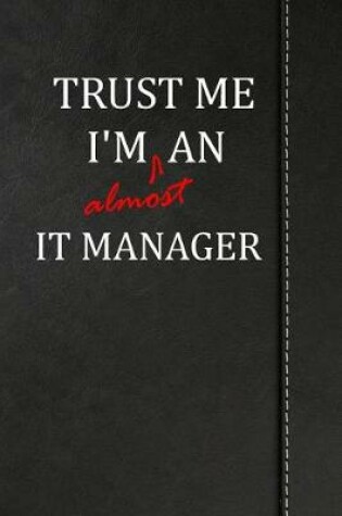 Cover of Trust Me I'm Almost an It Manager