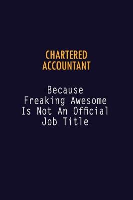 Book cover for Chartered Accountant Because Freaking Awesome is not An Official Job Title