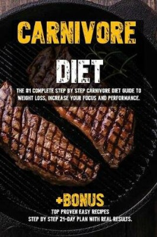 Cover of Carnivore diet: The #1 Beginners Guide to Weight loss, Increase Focus, Energy, Fight High Blood Pressure, Diabetes or Heal Digestive System.