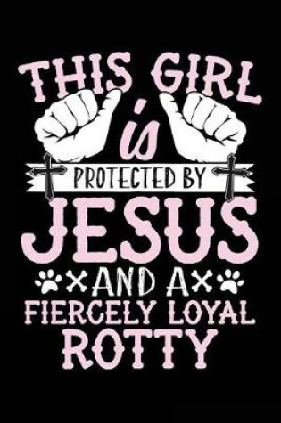 Cover of This Girl Is Protected By Jesus And A Fiercely Loyal Rotty