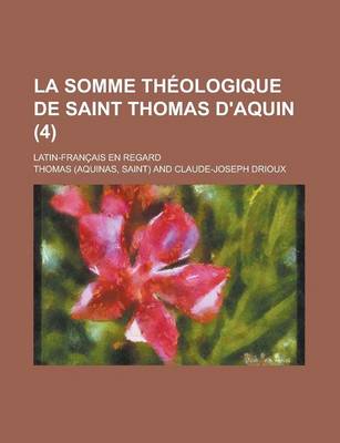 Book cover for La Somme Theologique de Saint Thomas D'Aquin; Latin-Francais En Regard (4 )