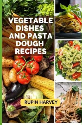 Cover of Vegetable Dishes and Pasta Dough Recipes