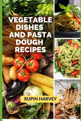 Book cover for Vegetable Dishes and Pasta Dough Recipes
